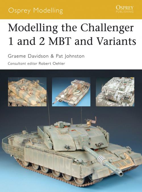 Cover of the book Modelling the Challenger 1 and 2 MBT and Variants by Graeme Davidson, Pat Johnston, Bloomsbury Publishing