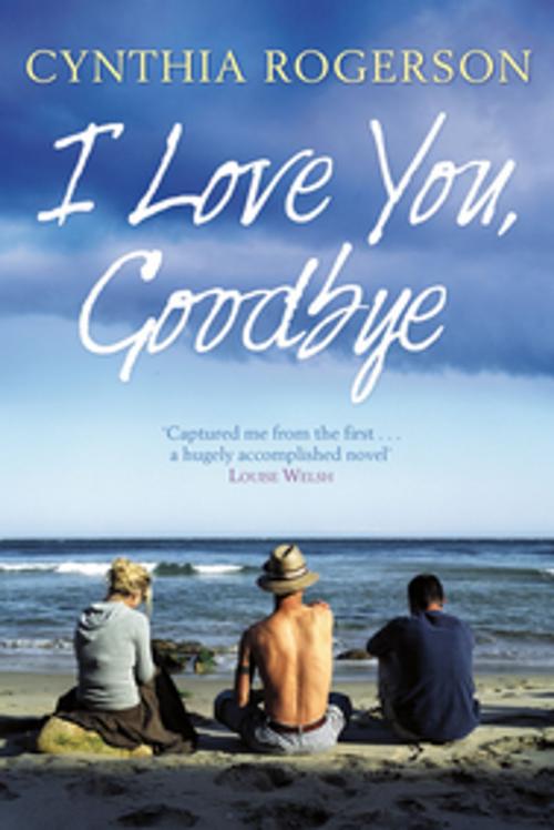 Cover of the book I Love You, Goodbye by Cynthia Rogerson, Black & White Publishing