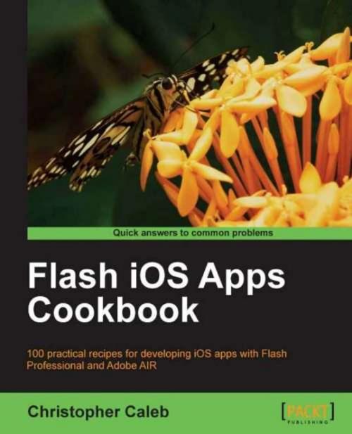 Cover of the book Flash iOS Apps Cookbook by Christopher Caleb, Packt Publishing