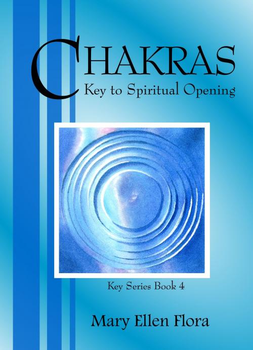 Cover of the book Chakras: Key to Spiritual Opening by Mary Ellen Flora, Mary Ellen Flora