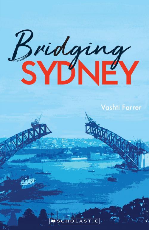 Cover of the book Bridging Sydney by Vashti Farrer, Scholastic Australia