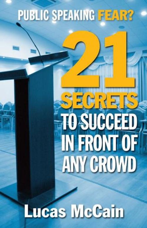 Cover of the book Public Speaking Fear? 21 Secrets To Succeed In Front of Any Crowd by Lucas McCain, LaurenzanaPress