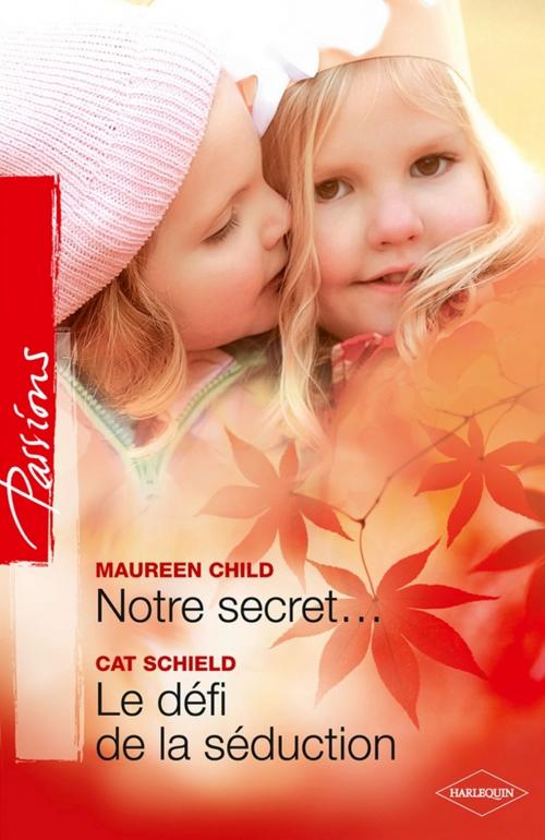 Cover of the book Notre secret... - Le défi de la séduction by Maureen Child, Cat Shields, Harlequin