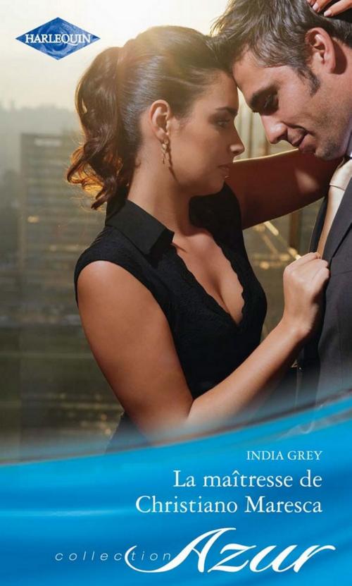 Cover of the book La maîtresse de Christiano Maresca by India Grey, Harlequin