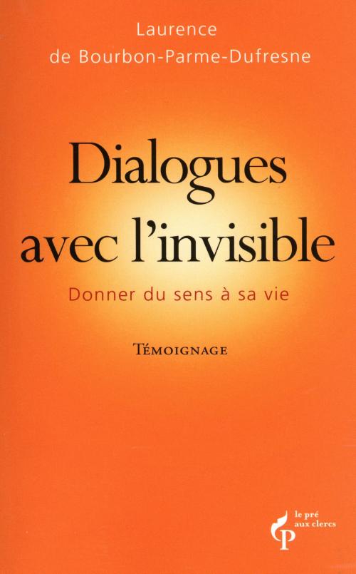 Cover of the book Dialogues avec l'invisible by Laurence de BOURBON-PARME-DUFRESNE, edi8