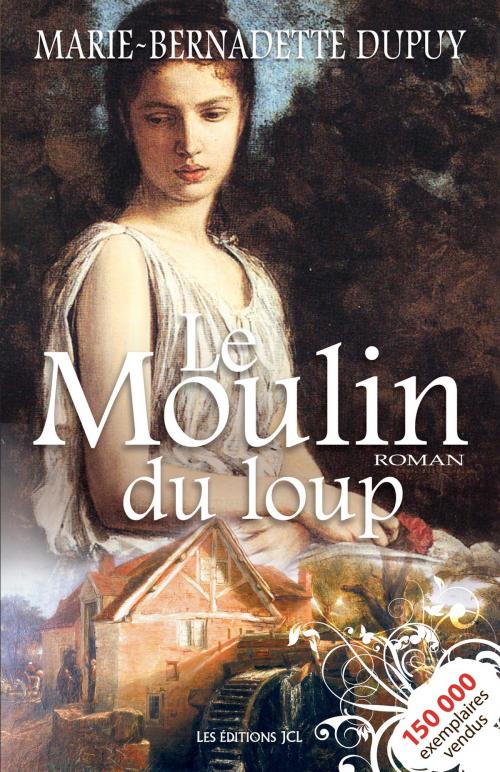 Cover of the book Le Moulin du loup by Marie-Bernadette Dupuy, Éditions JCL