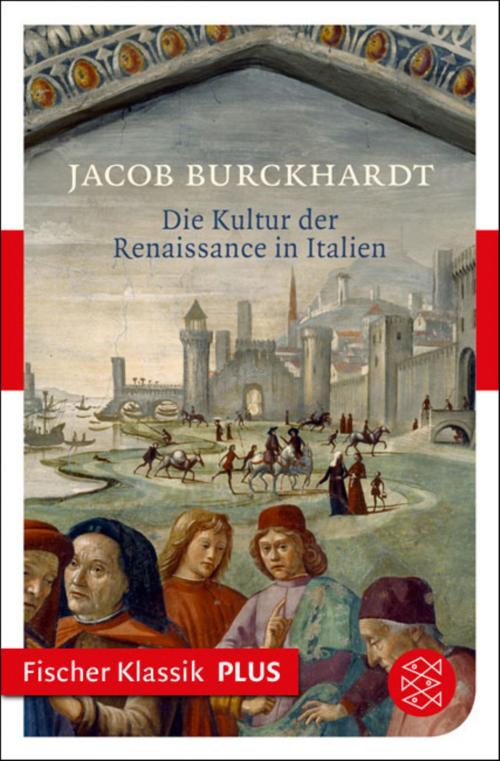 Cover of the book Die Kultur der Renaissance in Italien by Jacob Burckhardt, FISCHER E-Books