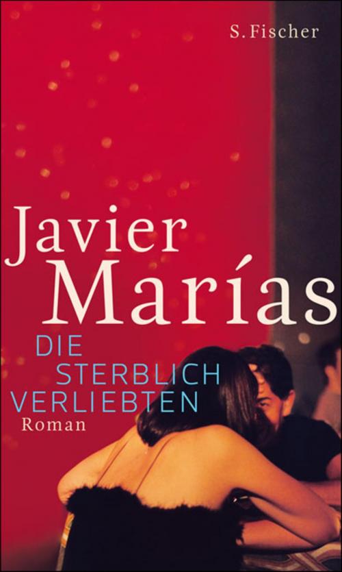 Cover of the book Die sterblich Verliebten by Javier Marías, FISCHER E-Books