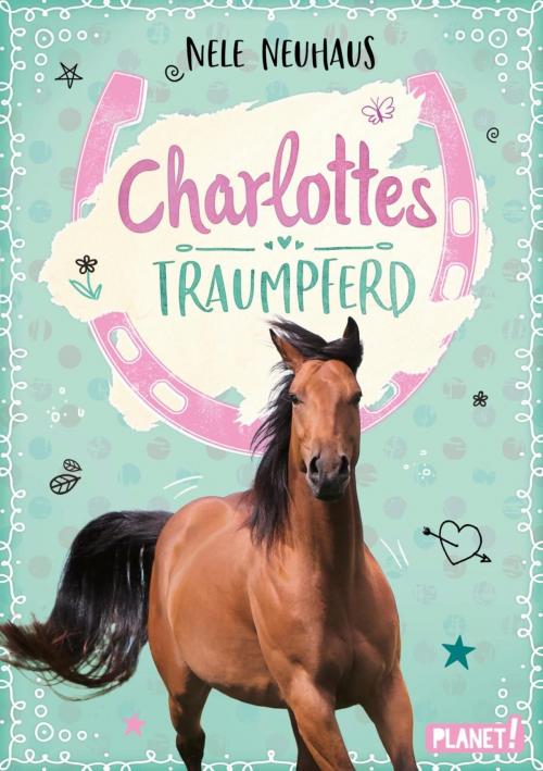 Cover of the book Charlottes Traumpferd 1: Charlottes Traumpferd by Nele Neuhaus, Maria Seidel, Planet!