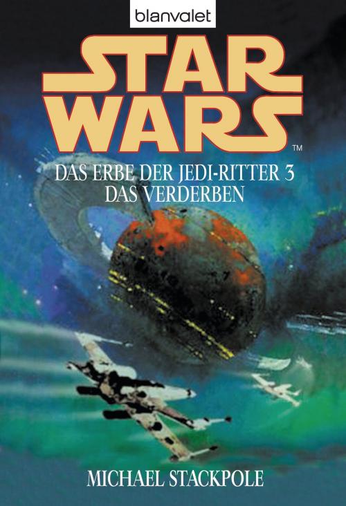 Cover of the book Star Wars. Das Erbe der Jedi-Ritter 3. Das Verderben by Michael A. Stackpole, Blanvalet Taschenbuch Verlag