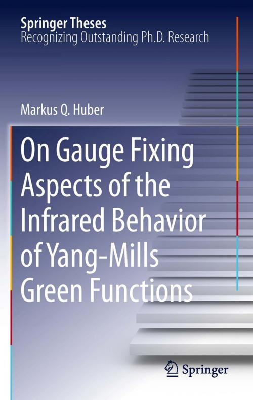 Cover of the book On Gauge Fixing Aspects of the Infrared Behavior of Yang-Mills Green Functions by Markus Q. Huber, Springer Berlin Heidelberg