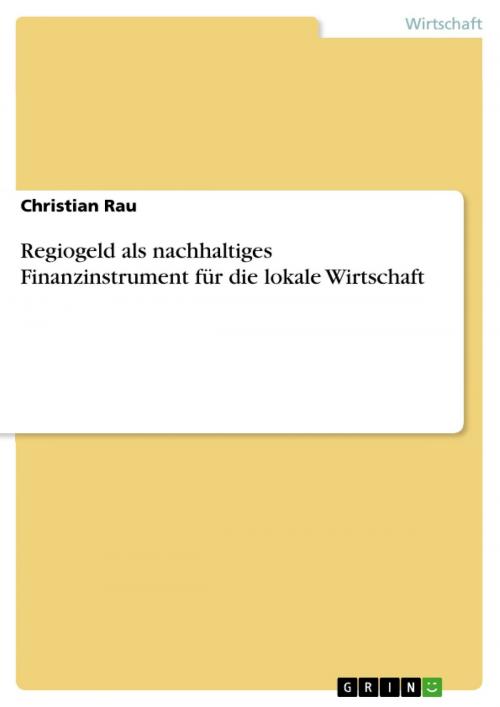 Cover of the book Regiogeld als nachhaltiges Finanzinstrument für die lokale Wirtschaft by Christian Rau, GRIN Verlag