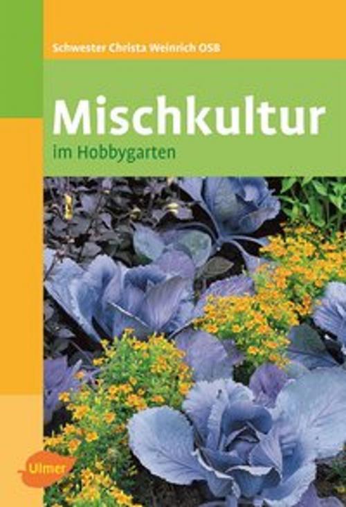 Cover of the book Mischkultur im Hobbygarten by Christa Weinrich, Verlag Eugen Ulmer