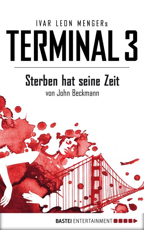 Cover of the book Terminal 3 - Folge 1 by Ivar Leon Menger, John Beckmann, Bastei Entertainment