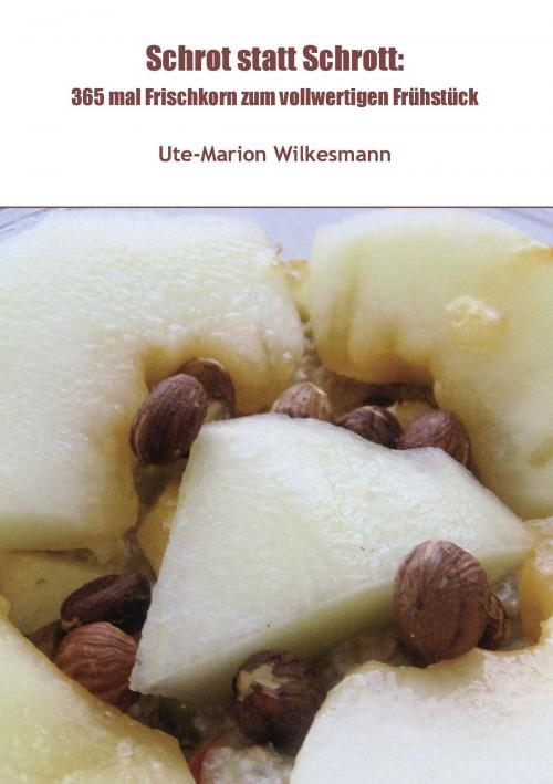 Cover of the book Schrot statt Schrott: by Ute-Marion Wilkesmann, Books on Demand