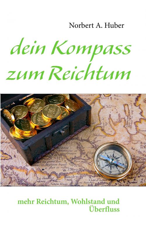 Cover of the book dein Kompass zum Reichtum by Norbert A. Huber, Books on Demand