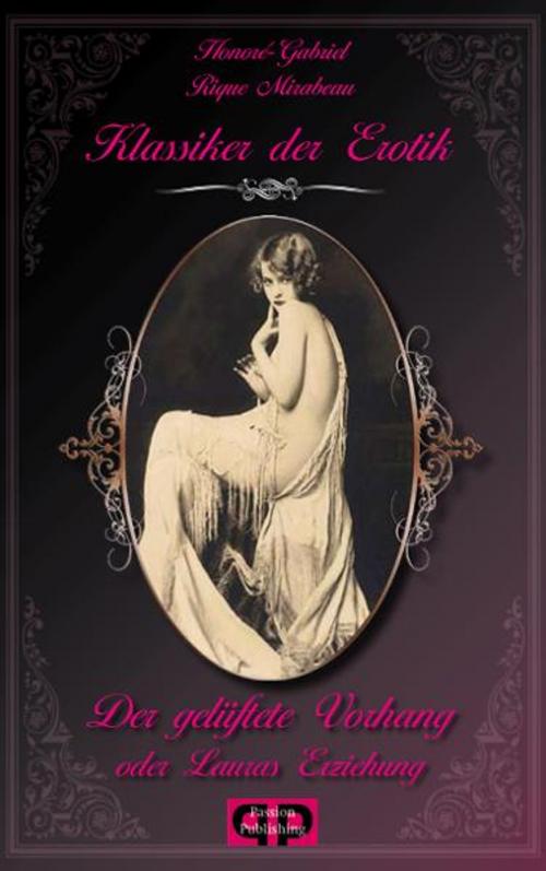 Cover of the book Klassiker der Erotik 2: Der gelüftete Vorhang oder Lauras Erziehung by Honoré-Gabriel Rique Mirabeau, Passion Publishing