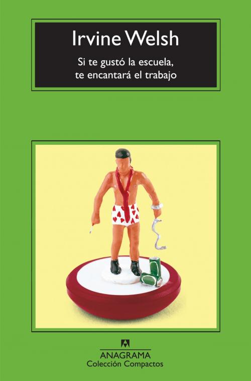 Cover of the book Si te gustó la escuela, te encantará el trabajo by Irvine Welsh, Editorial Anagrama