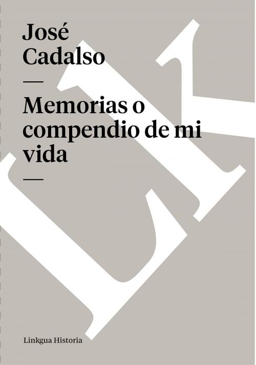 Cover of the book Memorias o compendio de mi vida by JosÃ© Cadalso, Linkgua digital