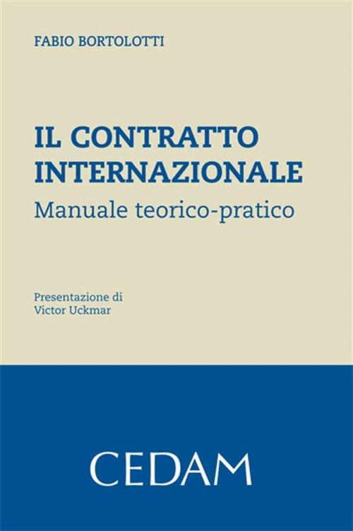 Cover of the book Il contratto internazionale. Manuale teorico-pratico. by Fabio Bortolotti, Cedam