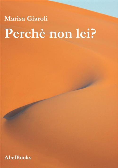 Cover of the book Perché non lei? by Marisa Giaroli, Abel Books