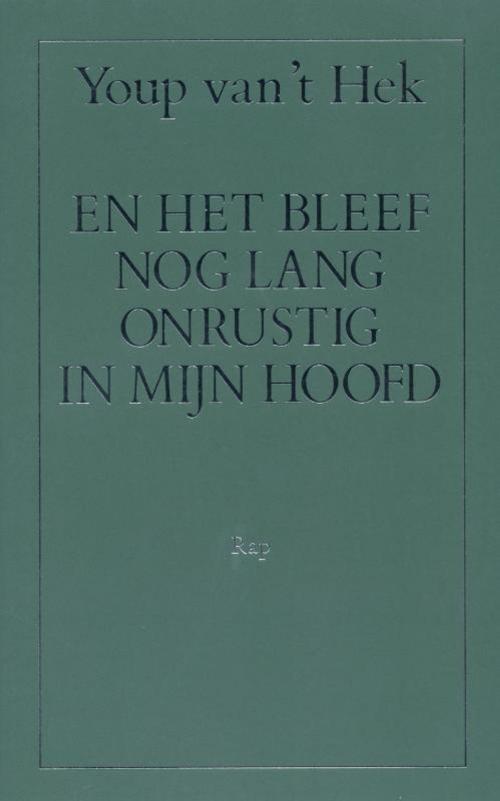 Cover of the book En het bleef nog lang onrustig in mijn hoofd by Youp van 't Hek, Bezige Bij b.v., Uitgeverij De