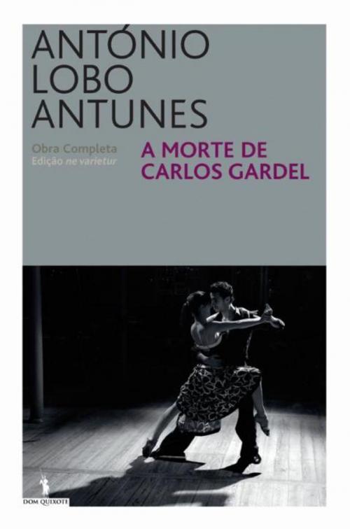 Cover of the book A Morte de Carlos Gardel by ANTÓNIO LOBO ANTUNES, D. QUIXOTE