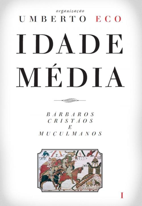 Cover of the book Idade Média  Bárbaros, cristãos e muçulmanos by Direcção de Umberto Eco, D. QUIXOTE