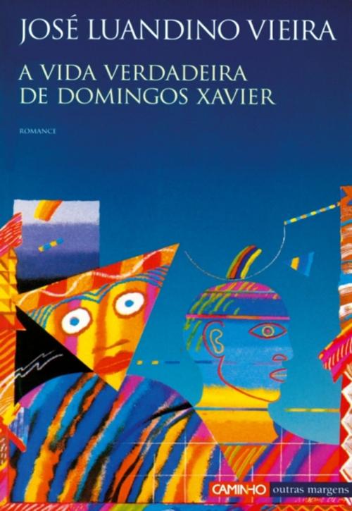 Cover of the book A Vida Verdadeira de Domingos Xavier by JOSÉ LUANDINO VIEIRA, CAMINHO