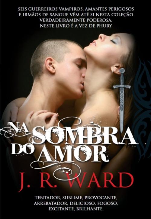 Cover of the book Na Sombra do Amor by J.r.ward, CASA DAS LETRAS