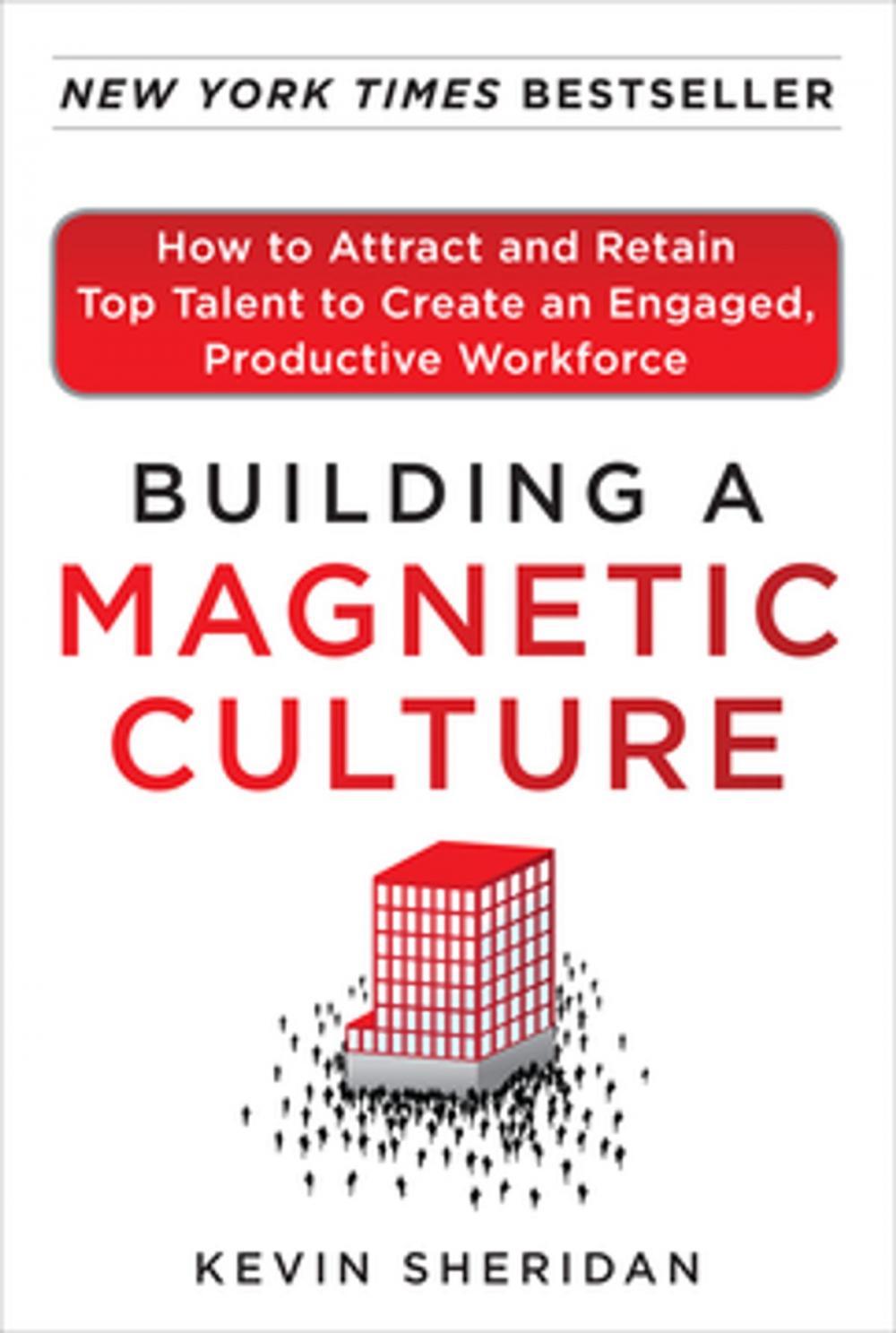 Big bigCover of Building a Magnetic Culture: How to Attract and Retain Top Talent to Create an Engaged, Productive Workforce