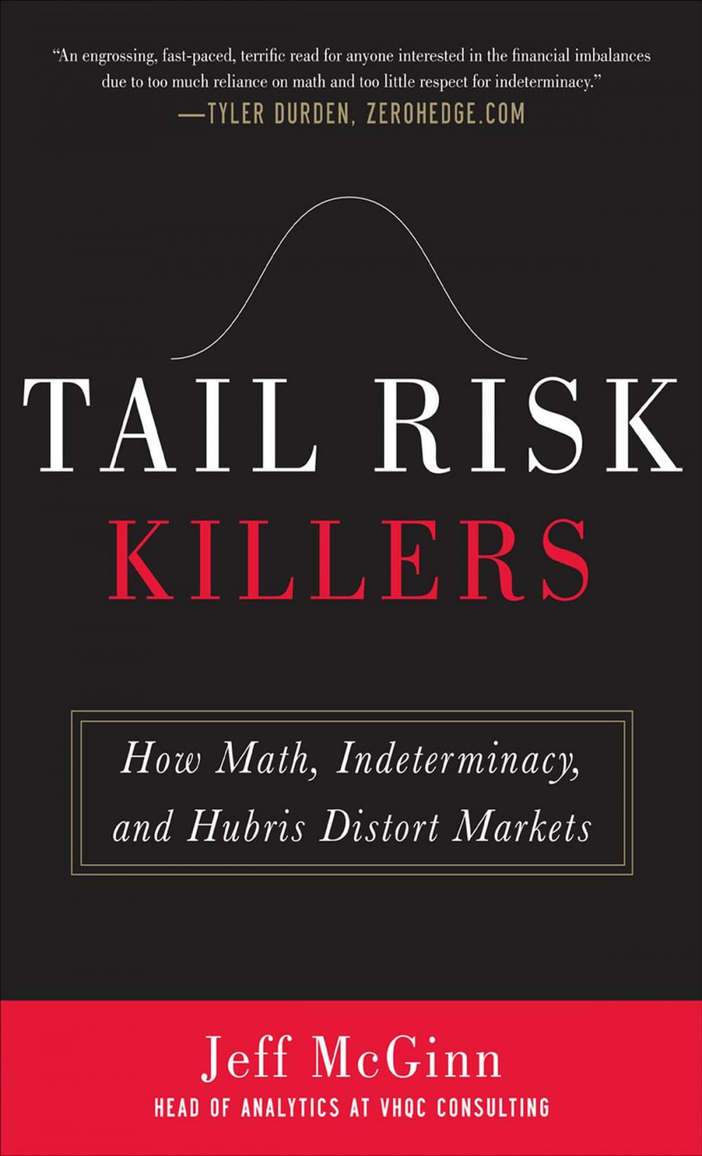 Big bigCover of Tail Risk Killers: How Math, Indeterminacy, and Hubris Distort Markets