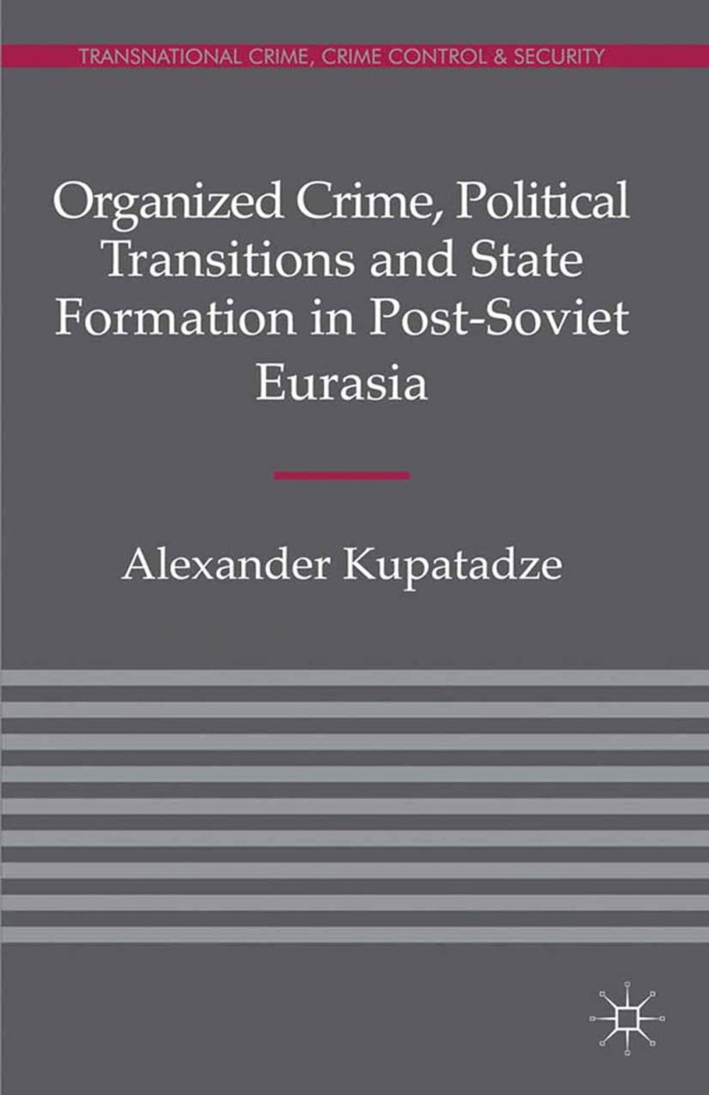 Big bigCover of Organized Crime, Political Transitions and State Formation in Post-Soviet Eurasia