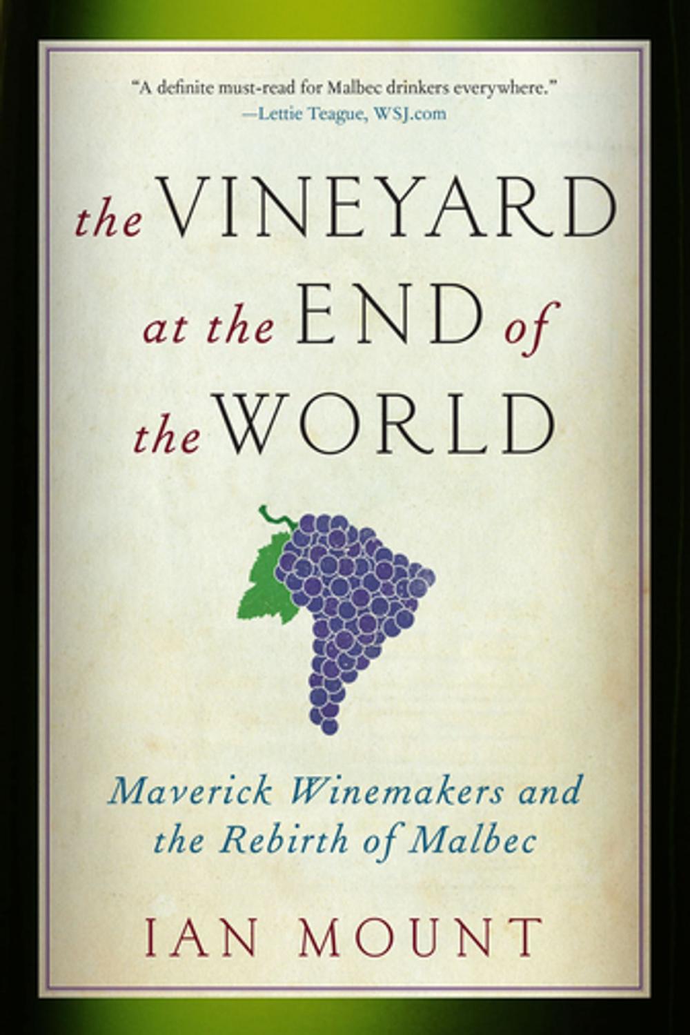 Big bigCover of The Vineyard at the End of the World: Maverick Winemakers and the Rebirth of Malbec