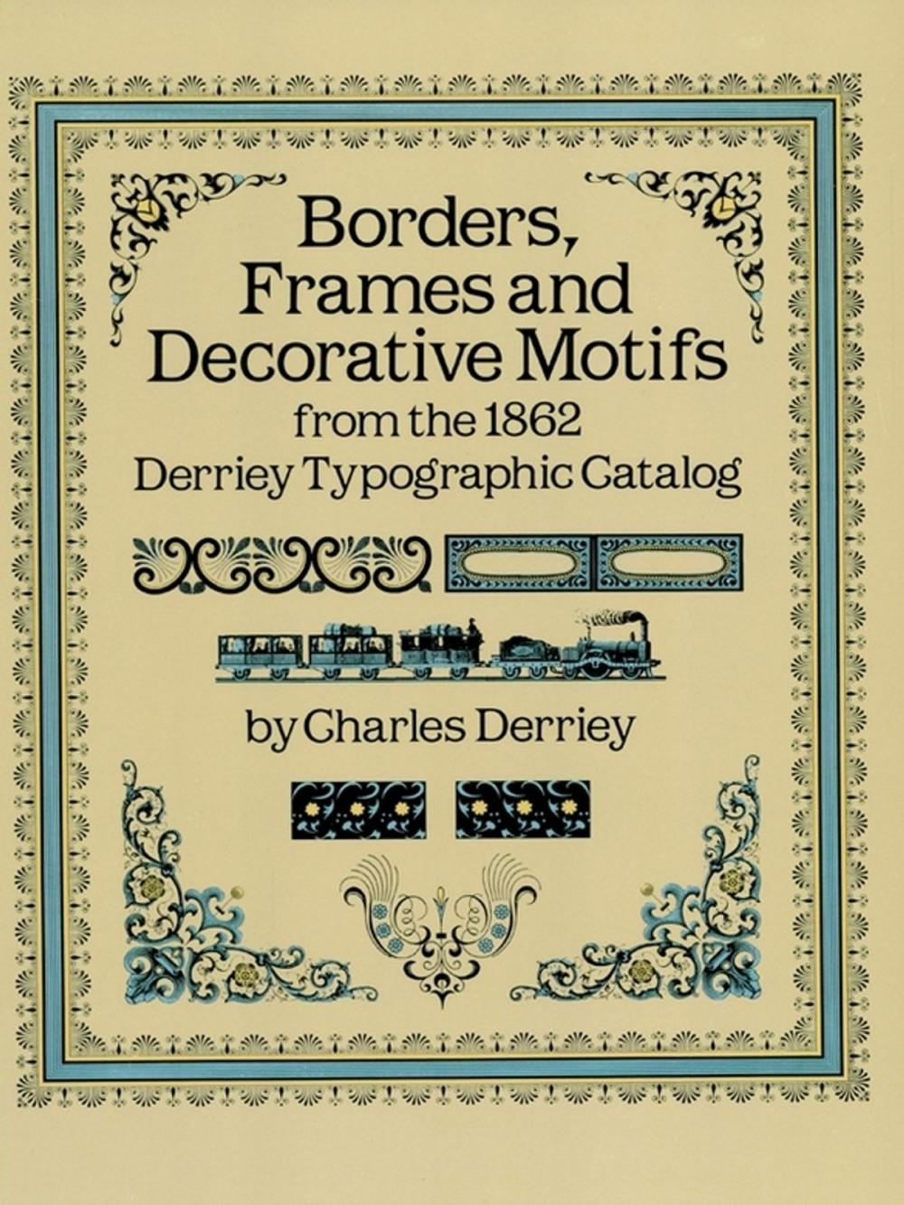 Big bigCover of Borders, Frames and Decorative Motifs from the 1862 Derriey Typographic Catalog