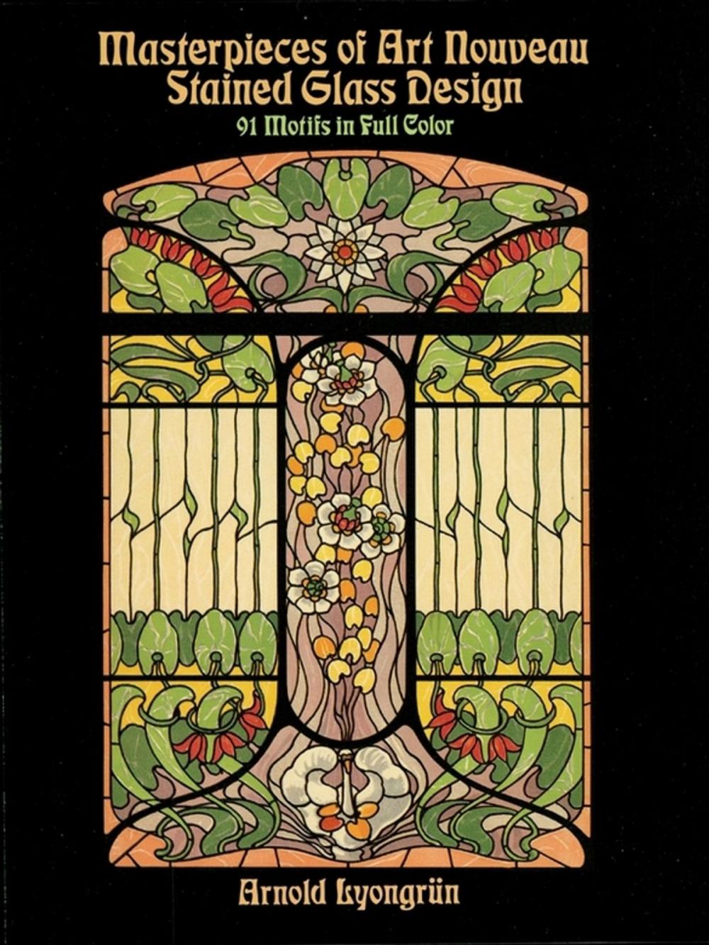 Big bigCover of Masterpieces of Art Nouveau Stained Glass Design: 91 Motifs in Full Color