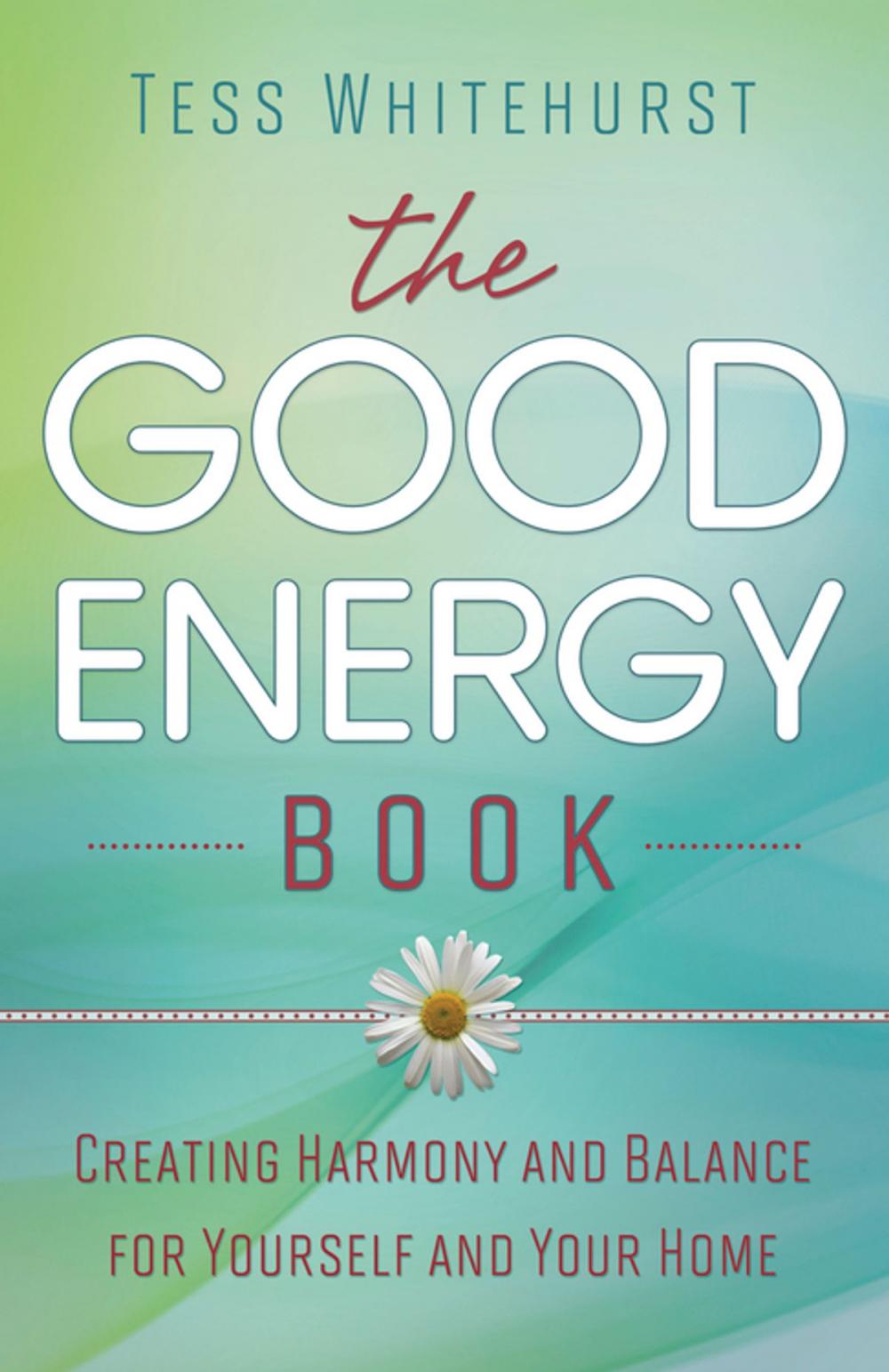 Big bigCover of The Good Energy Book: Creating Harmony and Balance for Yourself and Your Home