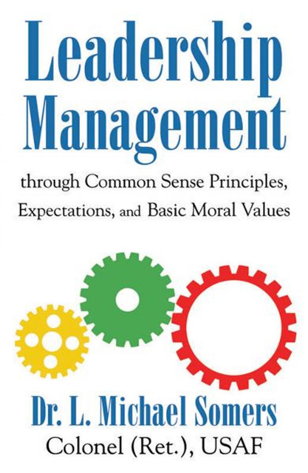 Big bigCover of Leadership/Management Through Common Sense Principles, Expectations and Basic Moral Values