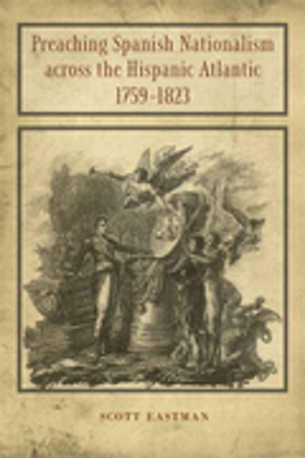 Big bigCover of Preaching Spanish Nationalism across the Hispanic Atlantic, 1759-1823