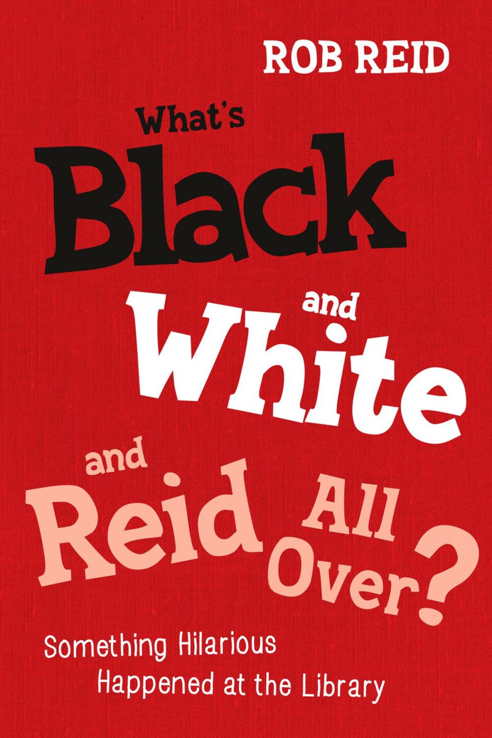 Big bigCover of What’s Black and White and Reid All Over?: Something Hilarious Happened at the Library