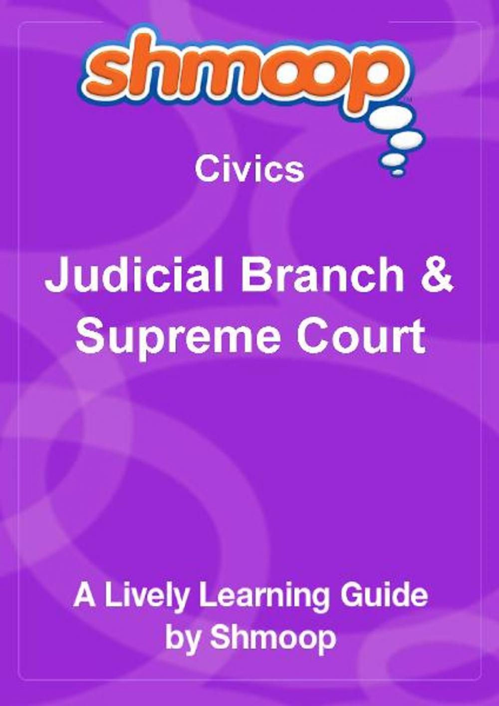 Big bigCover of Shmoop Civics Guide: Judicial Branch & Supreme Court