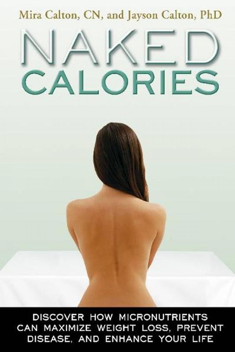 Big bigCover of Naked Calories: How Micronutrients Can Maximize Weight Loss, Prevent Disease and Enhance Your Life