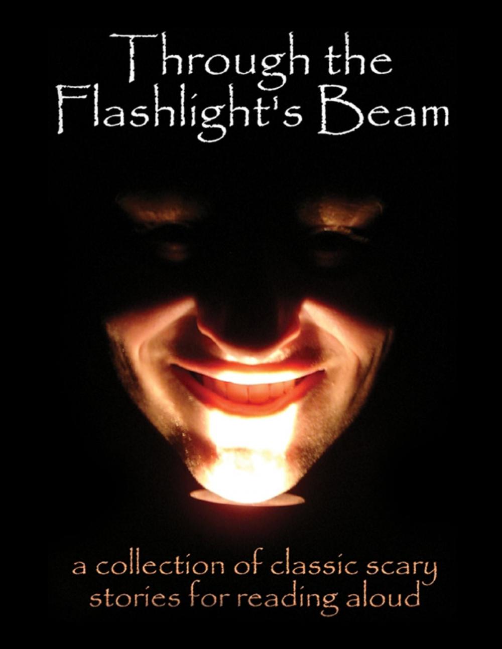 Big bigCover of Through the Flashlight's Beam: A Collection of Classic Scary Stories for Reading Aloud