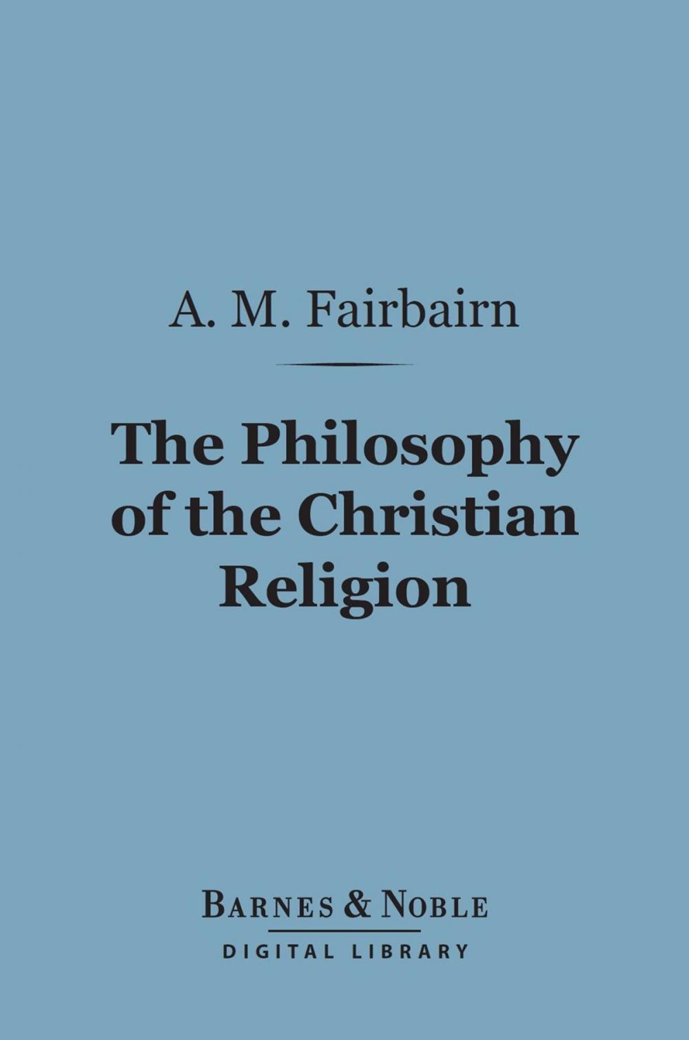 Big bigCover of The Philosophy of the Christian Religion (Barnes & Noble Digital Library)