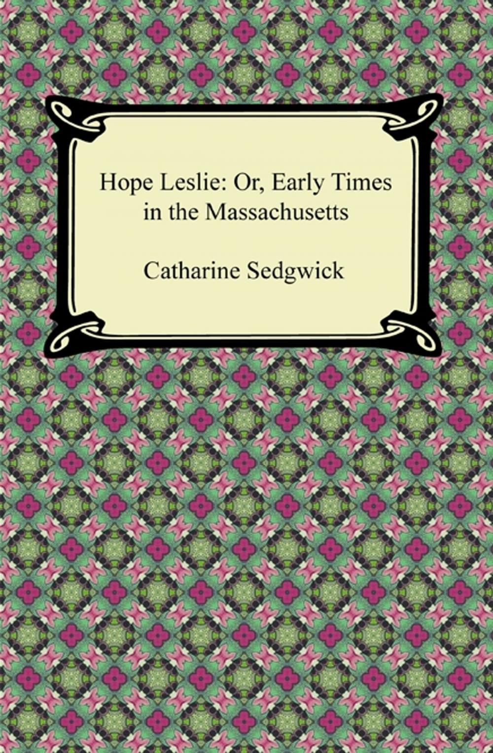 Big bigCover of Hope Leslie: Or, Early Times in the Massachusetts