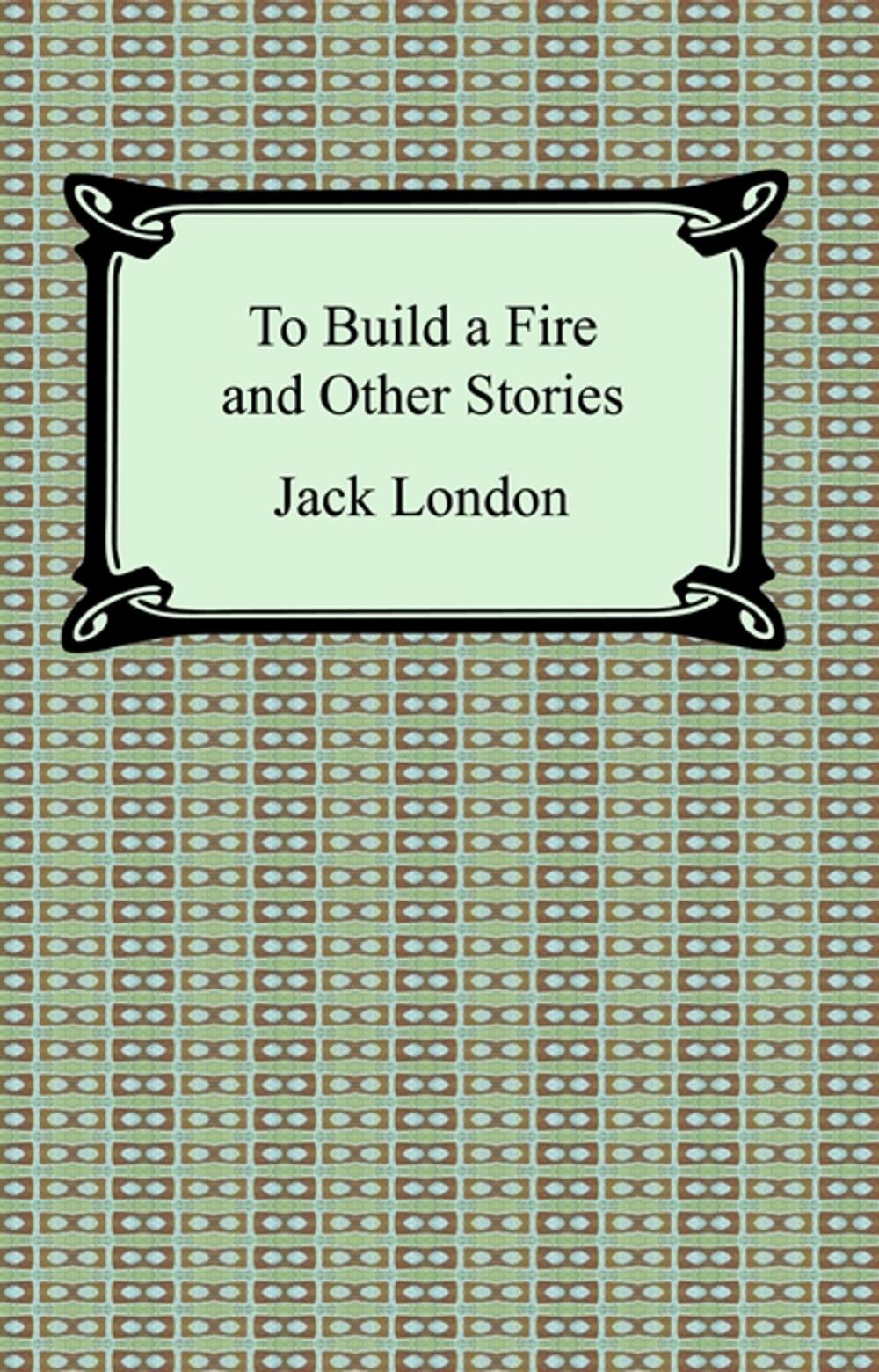 Big bigCover of To Build a Fire and Other Stories