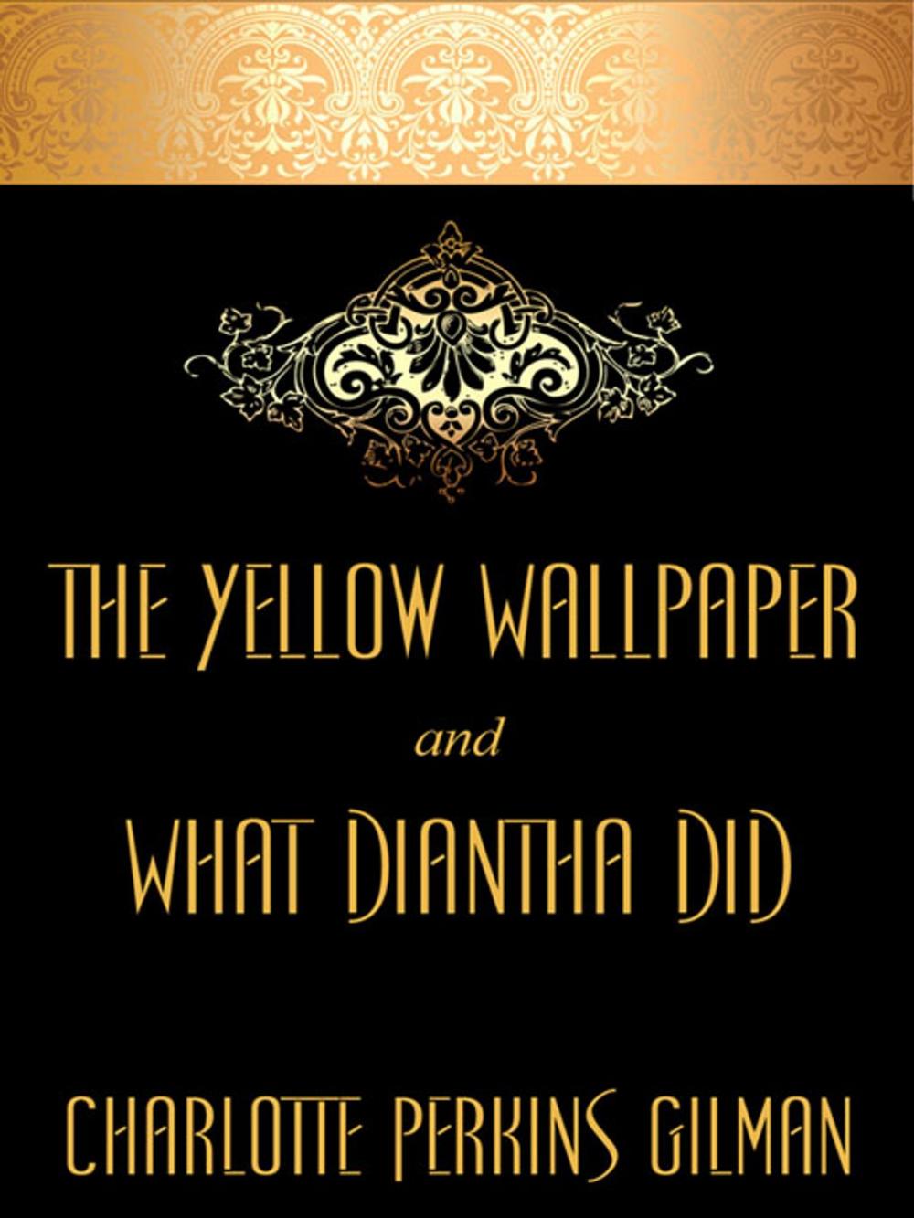 Big bigCover of The Yellow Wallpaper and "What Diantha Did"