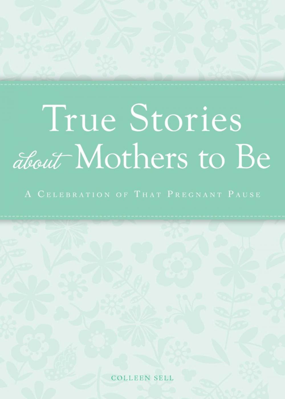 Big bigCover of True Stories about Mothers to Be