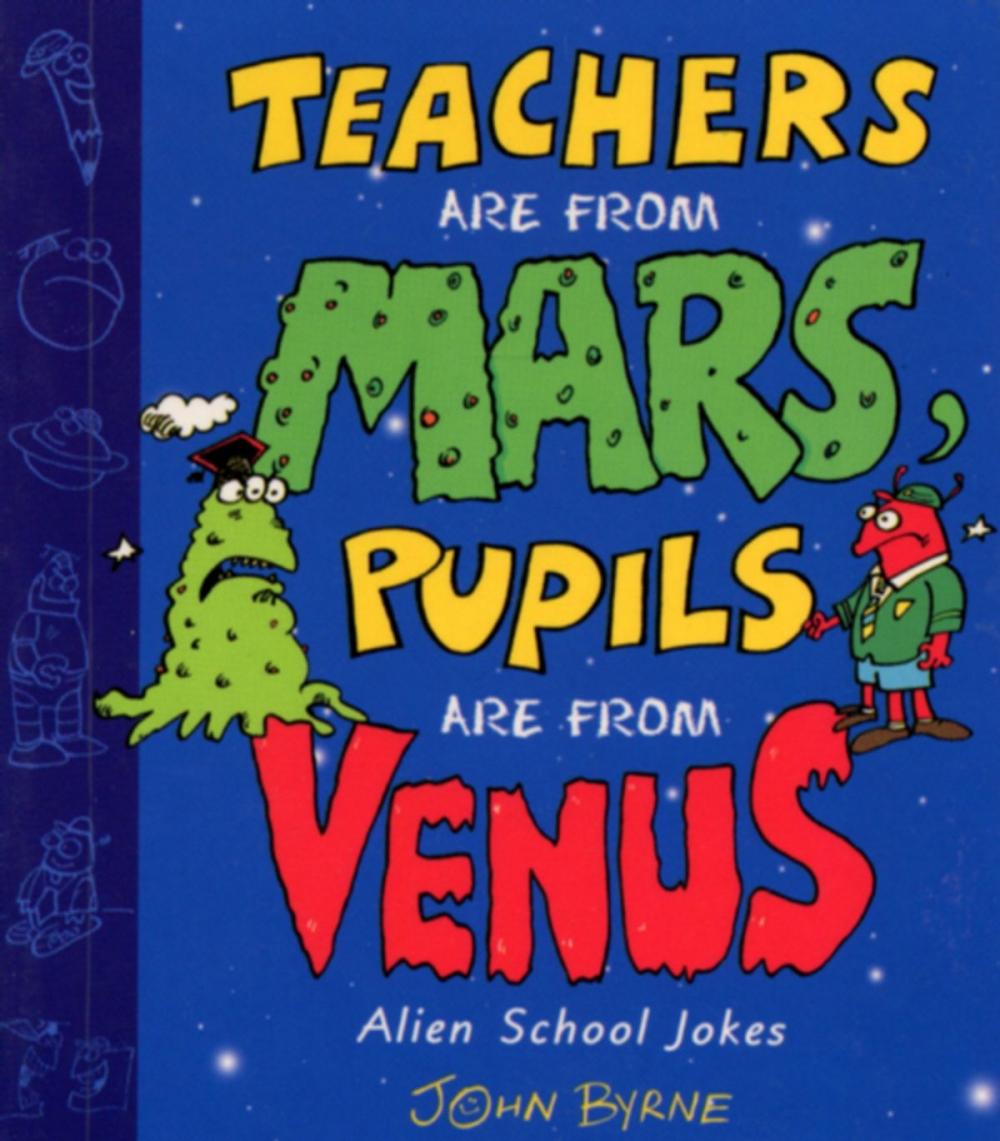 Big bigCover of Teachers Are From Mars, Pupils Are From Venus : School Joke Book