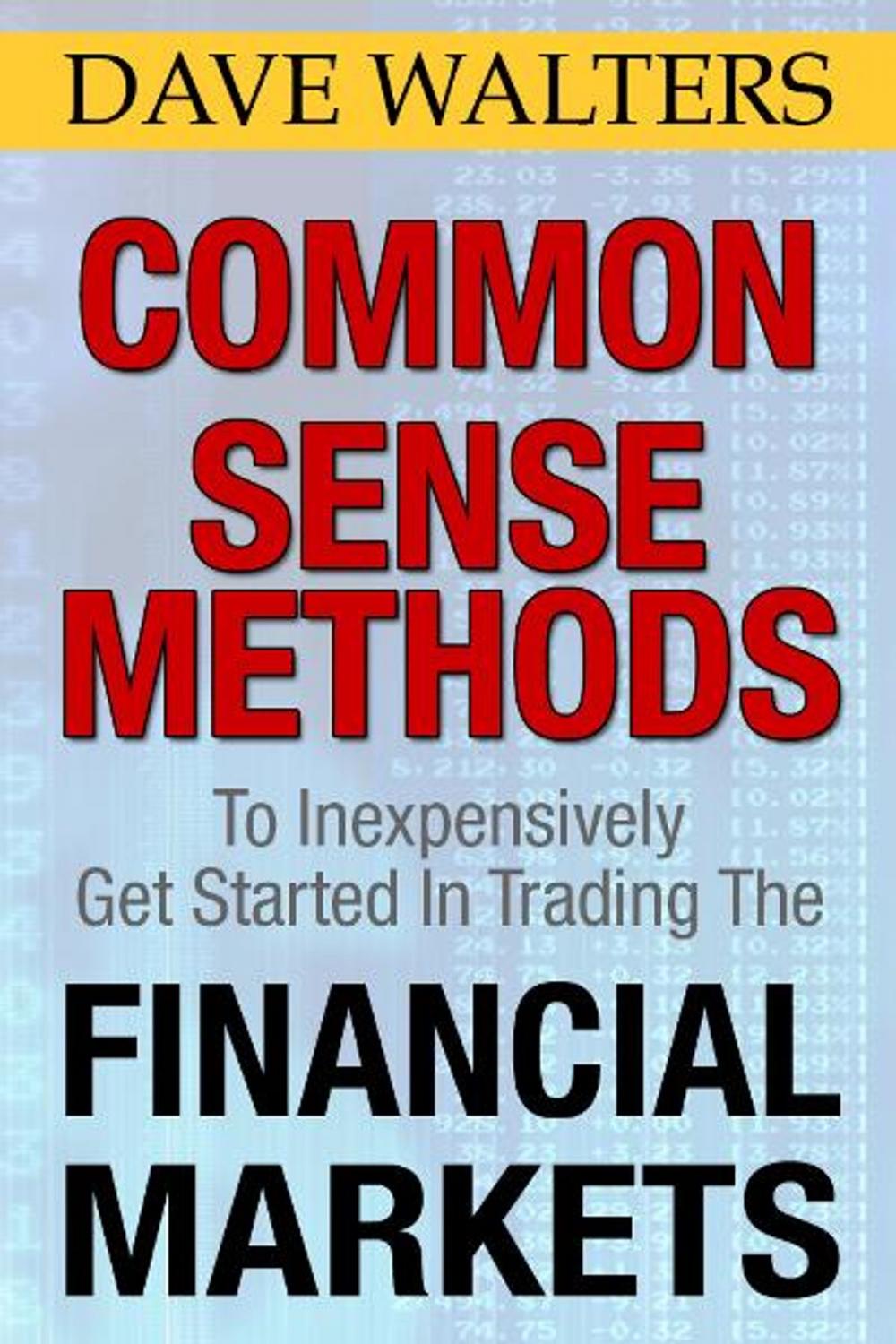 Big bigCover of Common Sense Methods to Inexpensively Get Started In Trading the Financial Markets